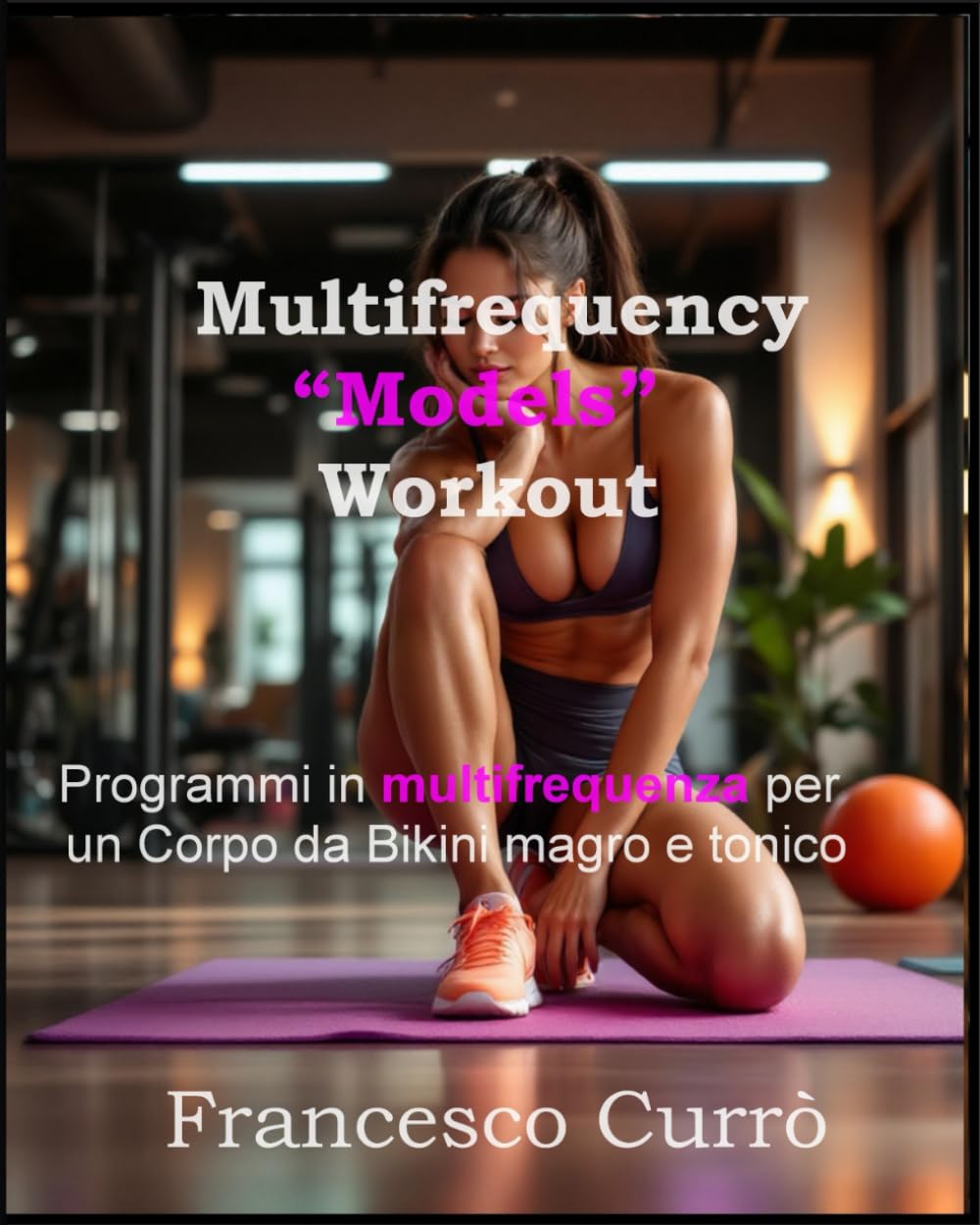 Multifrequency ‘Models’ Workout: Programmi in multifrequenza per un Corpo da Bikini magro e tonico