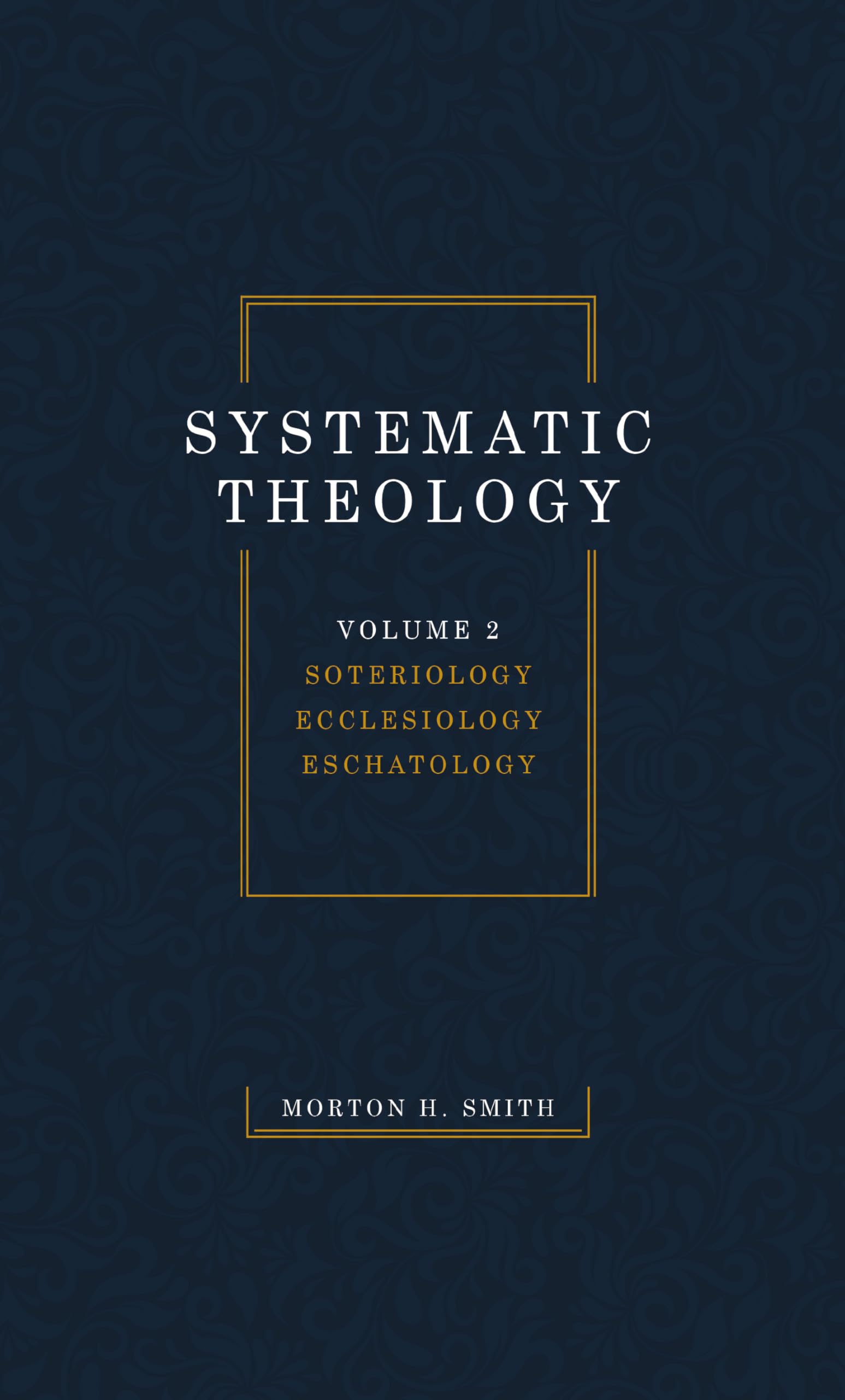 Systematic Theology, Volume Two: Soteriology Ecclesiology Eschatology