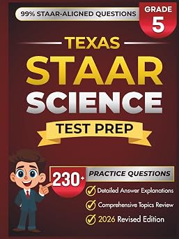Texas STAAR Grade 5 SCIENCE Complete Grade 5 Science Review with 5 Full-Length Practice Tests, 230+ STAAR-Questions, and Detailed Answer Explanations