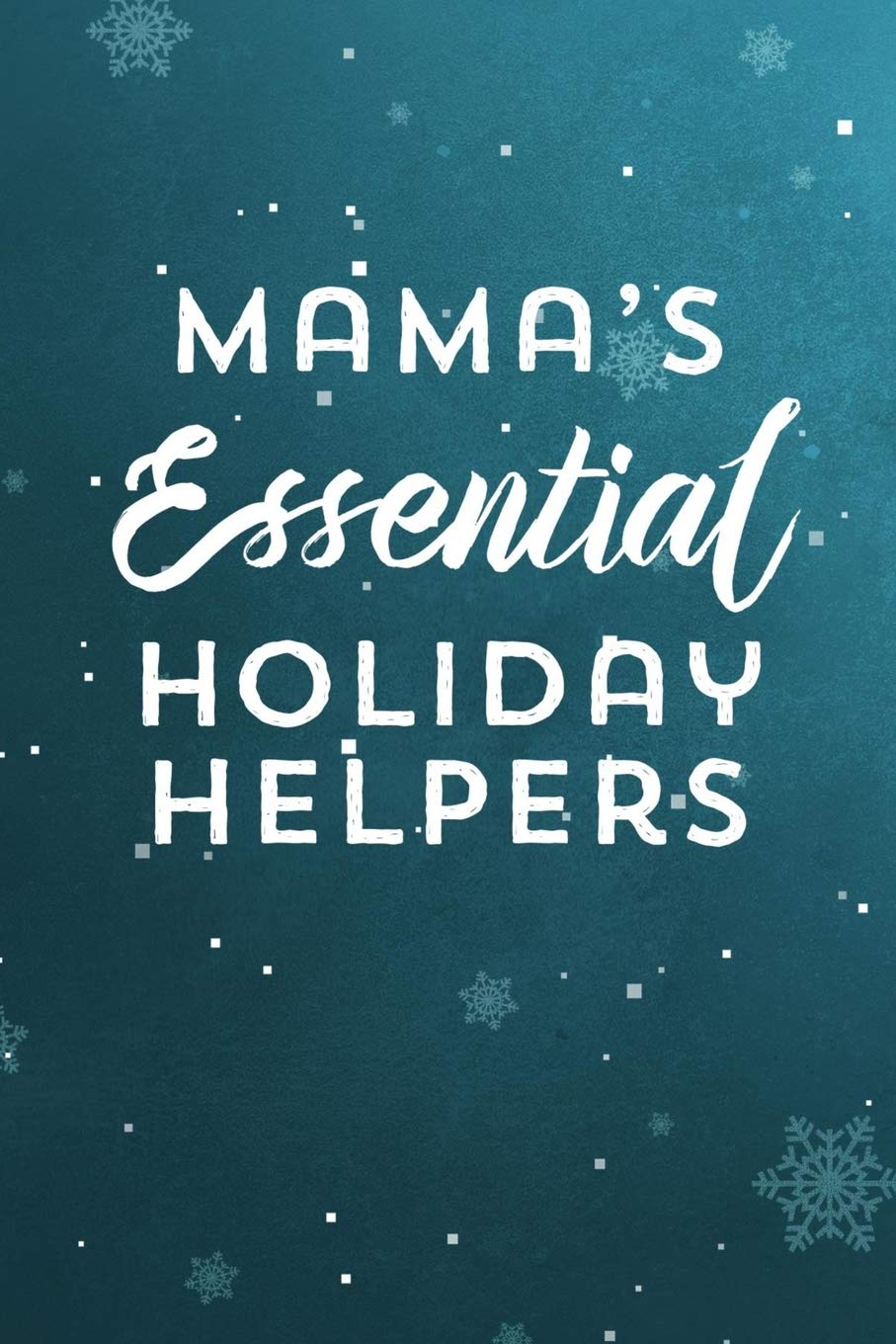 Mama's Essential Holiday Helpers: Blank Journal to Write Your Most Used Essential Oil Recipes & Blends In