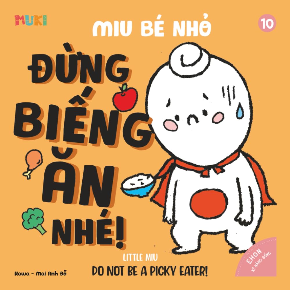 Little Miu, Do Not Be a Picky Eater!: A Heartwarming Bilingual Story to Overcome Picky Eating, Discover the Joy of Nutrition, and Grow Up Strong with ... Miu Miu - Bilingual Vietnamese-English)