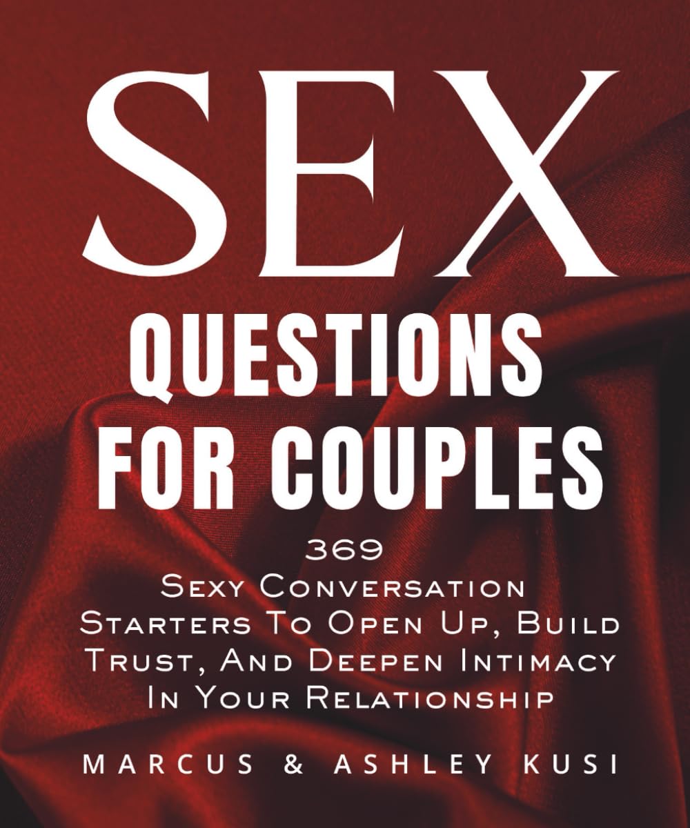 Sex Questions for Couples: 369 Sexy Conversation Starters to Open Up, Build Trust, and Deepen Intimacy in Your Relationship (Activity Books for Couples Series)