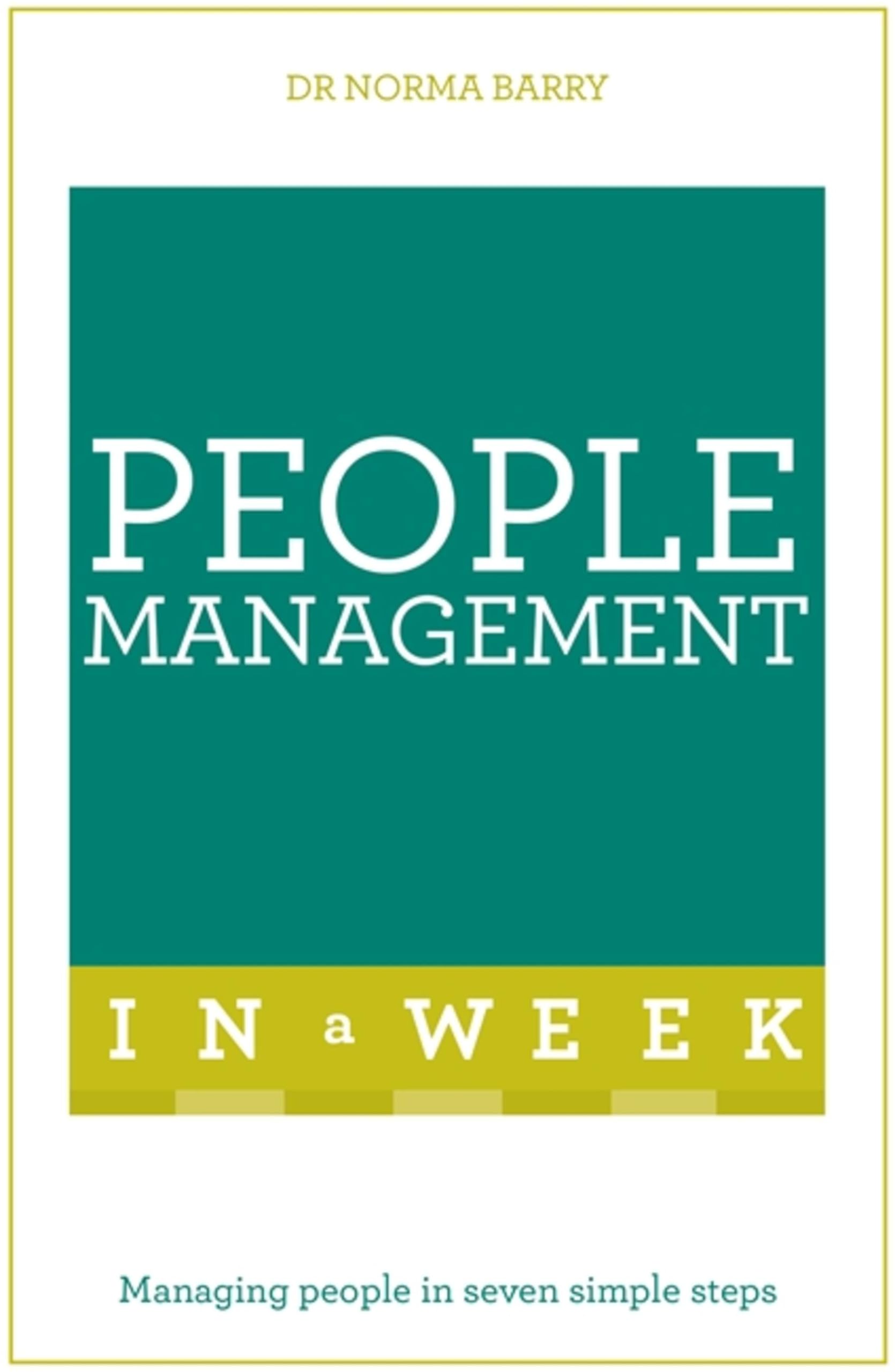 People Management In A Week: Managing People In Seven Simple Ste