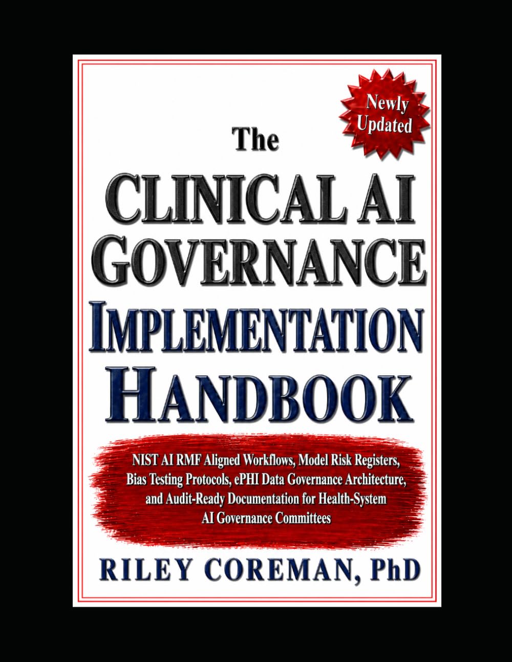 The Clinical AI Governance Implementation Handbook: NIST AI RMF Aligned Workflows, Model Risk Registers, Bias Testing Protocols, ePHI Data Governance ... for Health-System AI Governance Committees