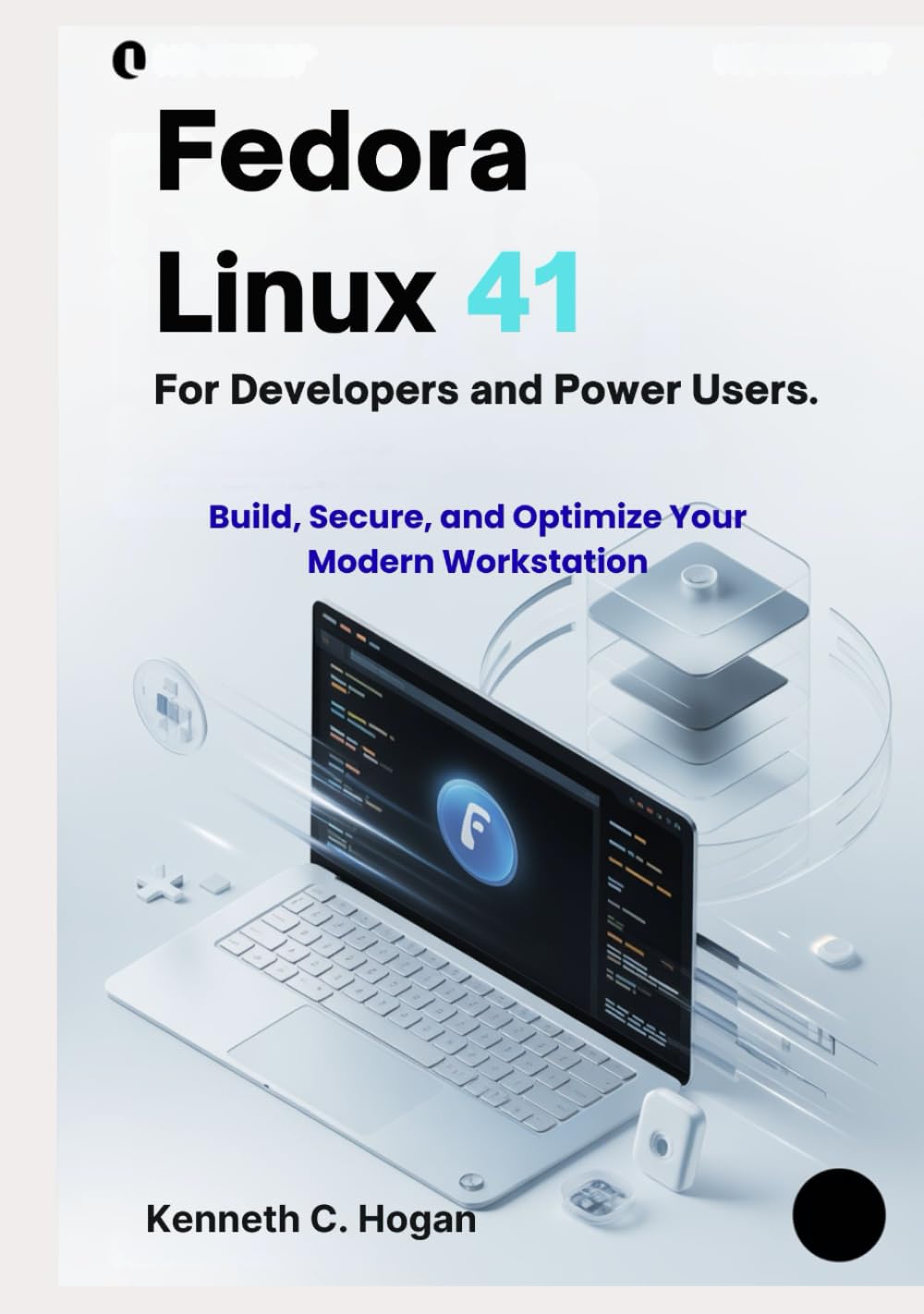 Fedora Linux 41 for Developers and Power Users: Master Fedora 41, GNOME 46, and Podman with Hands-On Projects and Real-World Workflows