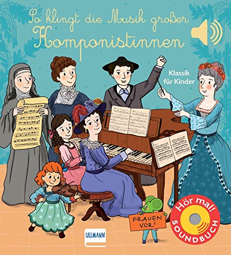 So klingt die Musik großer Komponistinnen: Soundbuch mit klassischer Musik für Kinder ab 1 Jahr