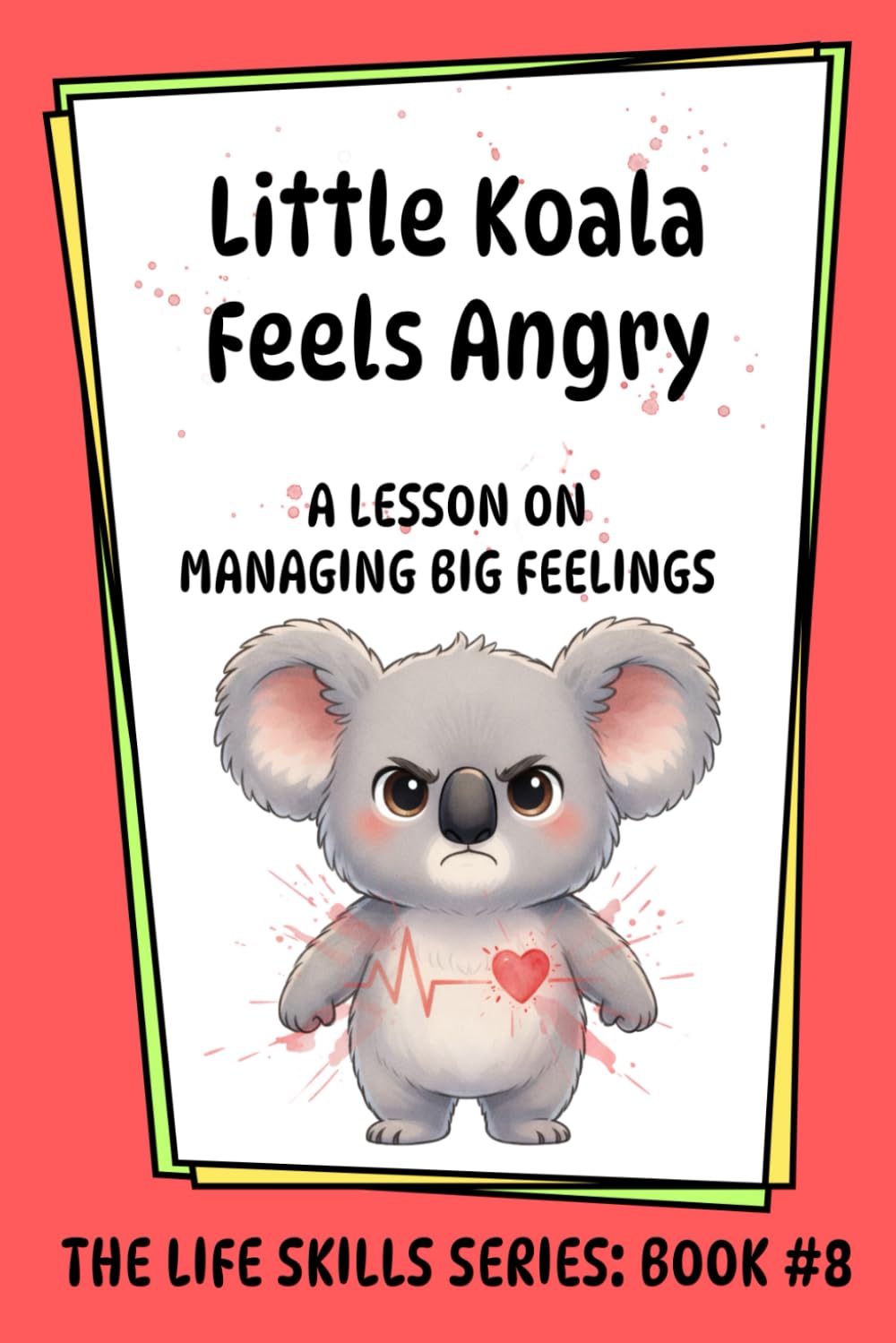 Little Koala Feels Angry: A Lesson on Managing Big Feelings (Little Koala Life Skills Series)
