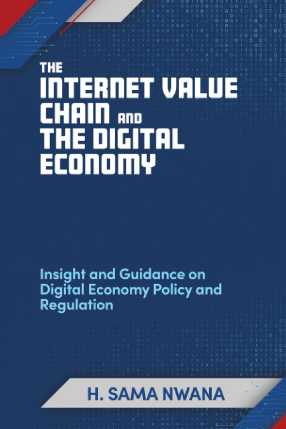 The Internet Value Chain and The Digital Economy: Insight and Guidance on Digital Economy Policy and Regulation (Telecoms, Media & Technology - Digital Economy)
