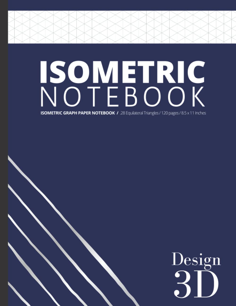 Isometric Graph Paper I Isometric Notebook For Various Types of Three-Dimensional design, Such As Architecture, Landscape or Sculpture.: A Isometric ... and 8.5" x 11" (An Isometric Graph Journey)