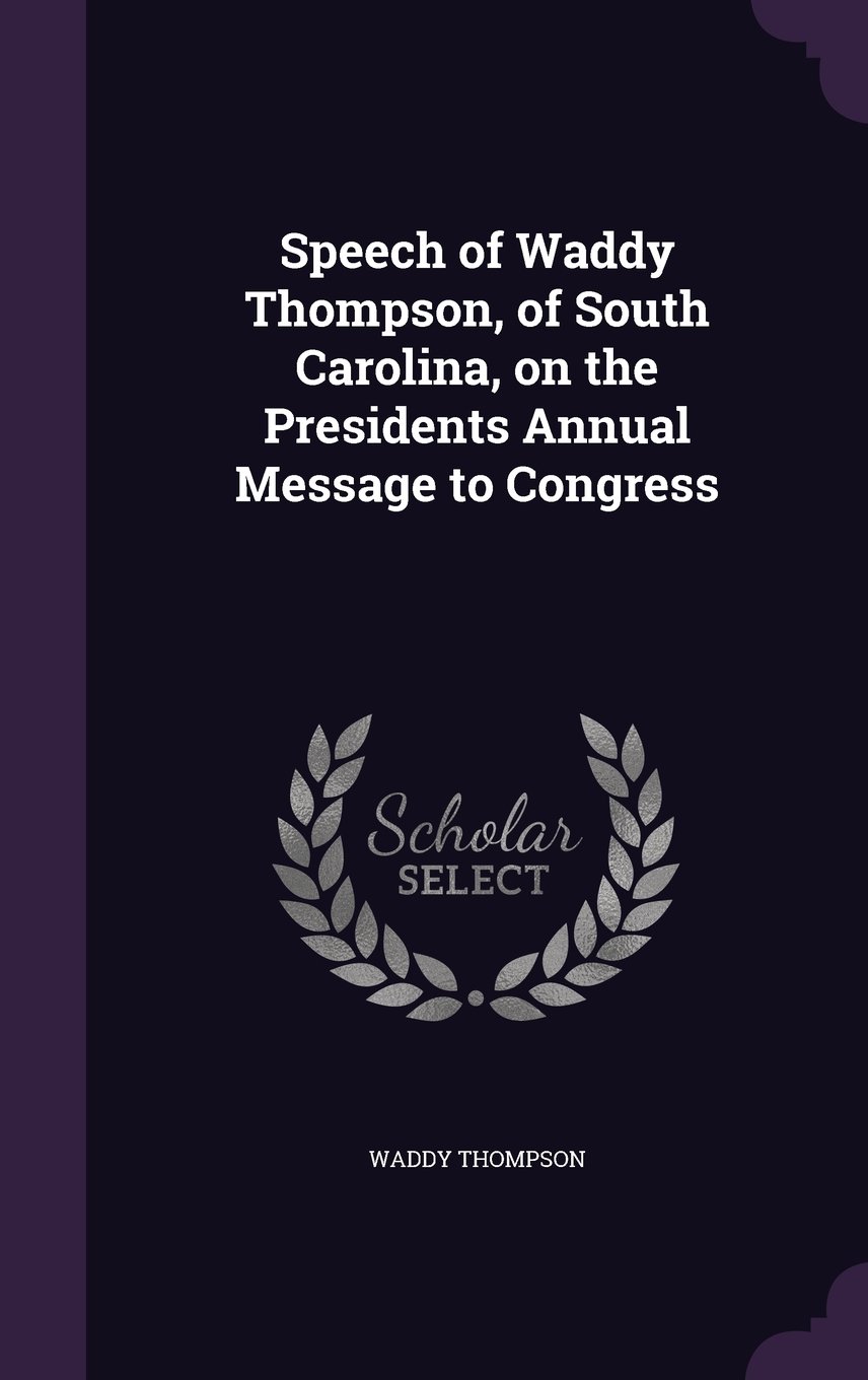 Speech of Waddy Thompson, of South Carolina, on the Presidents Annual Message to Congress