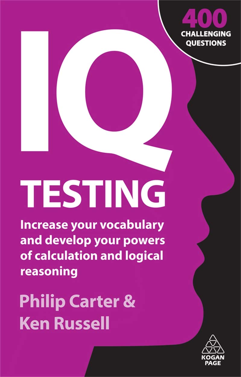 IQ Testing: Increase Your Vocabulary and Develop Your Powers of Calculation and Logical Reasoning