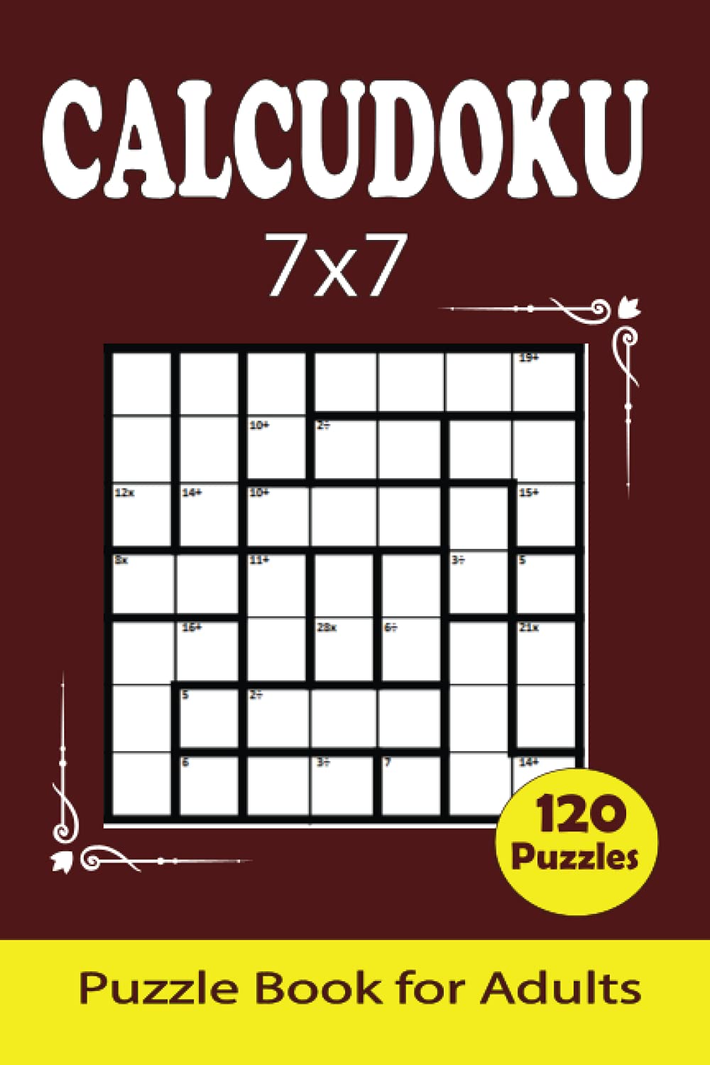 Calcudoku Puzzle Book: 120 Easy to Hard 7x7 Puzzles for Adults with solutions