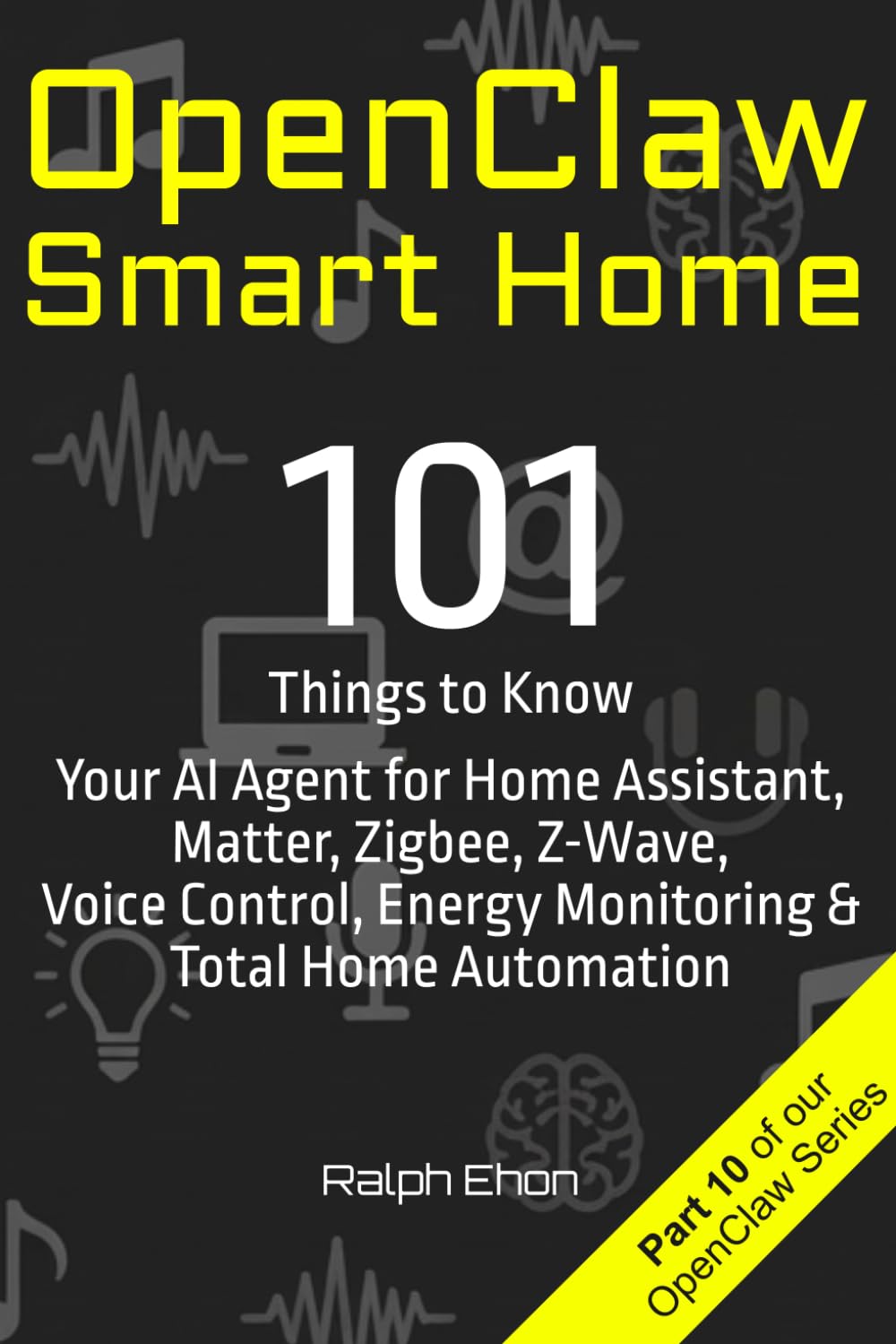 OpenClaw Smart Home: 101 Things to Know - Your AI Agent for Home Assistant, Matter, Zigbee, Z-Wave, Voice Control, Energy Monitoring & Total Home Automation