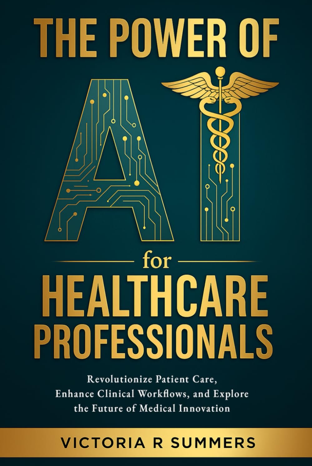 The Power of AI for Healthcare Professionals: Revolutionize Patient Care, Enhance Clinical Workflows, and Explore the Future of Medical Innovation (The Power Of AI Series)