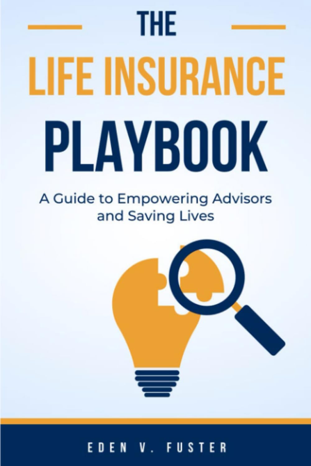 The Life Insurance Playbook: A Guide to Empowering Advisors and Saving Lives