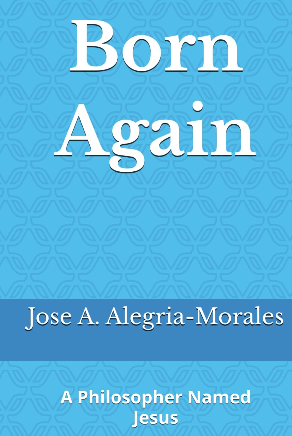 Born Again: A Philosopher Named Jesus