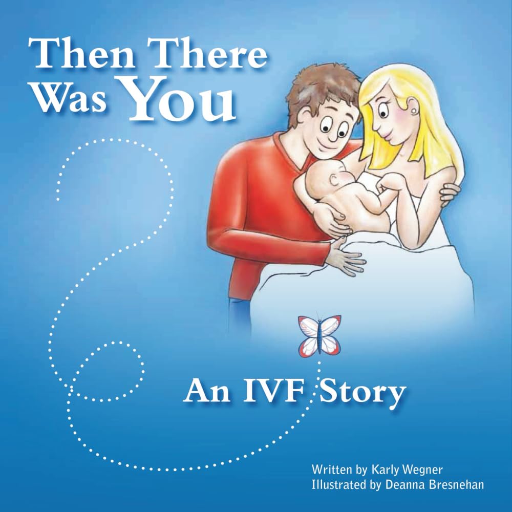 Then There Was You - An IVF Story: A beautifully illustrated story designed to help mums and dads explain to children how they were conceived using IVF.