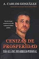 Vista 1 de Cenizas de Prosperidad - Más allá del Desarrollo Personal Cómo progresar en la vida y superar la adversidad. (Spanish Edition)