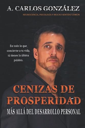 Cenizas de Prosperidad - Más allá del Desarrollo Personal Cómo progresar en la vida y superar la adversidad. (Spanish Edition)