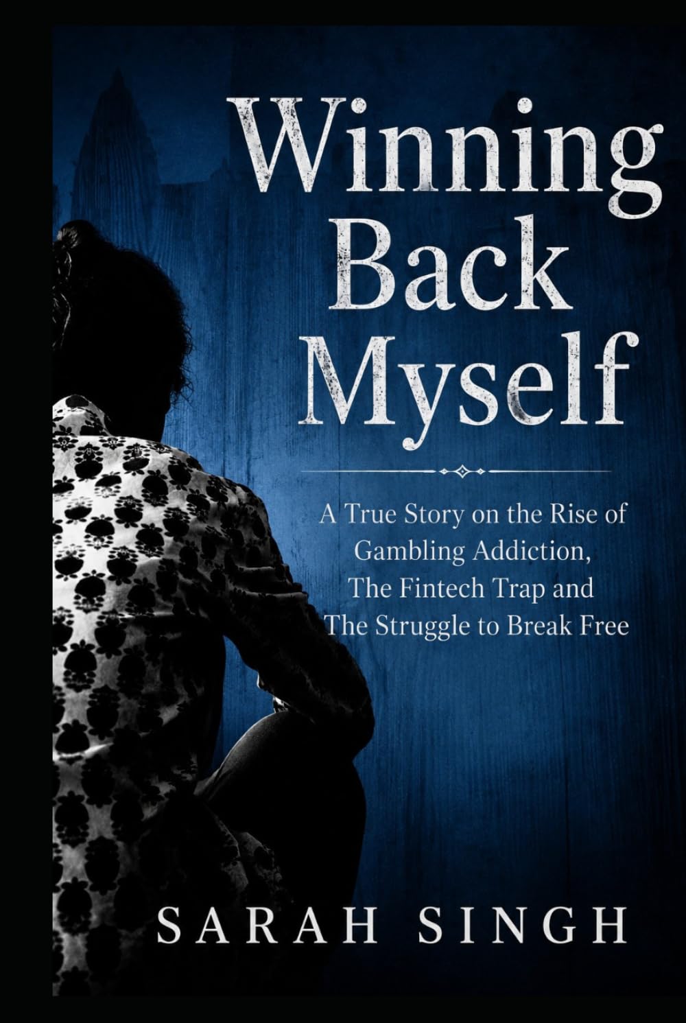Winning Back Myself: A True Story on the Rise of Gambling Addiction The Fintech Trap and The Struggle to Break Free
