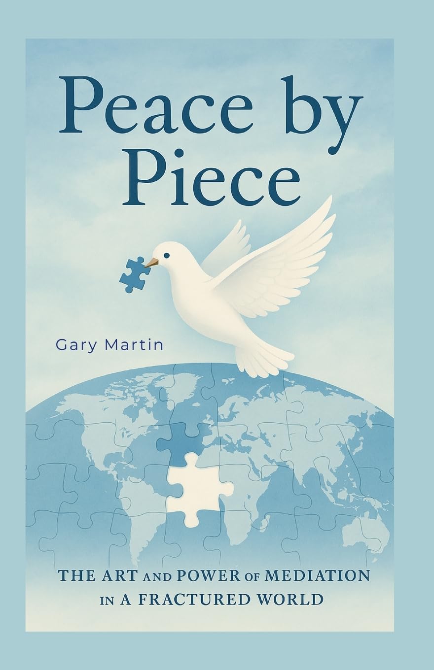 Peace by Piece: A Practical Guide to Mediation and Negotiation