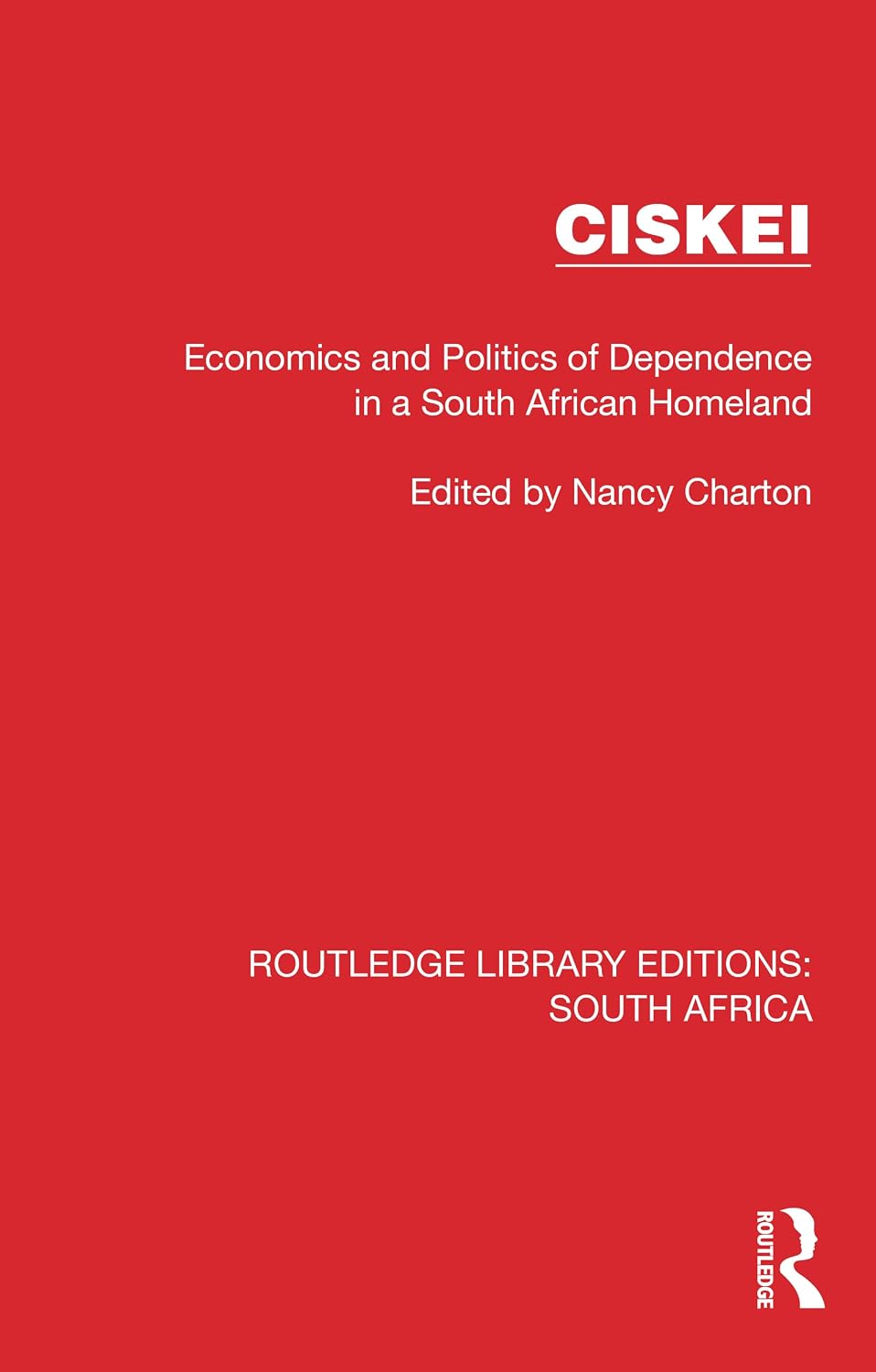 Ciskei: Economics and Politics of Dependence in a South African Homeland (Routledge Library Editions: South Africa)