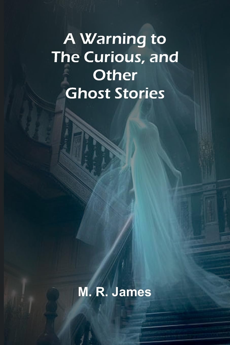 A Warning to the Curious, and Other Ghost Stories