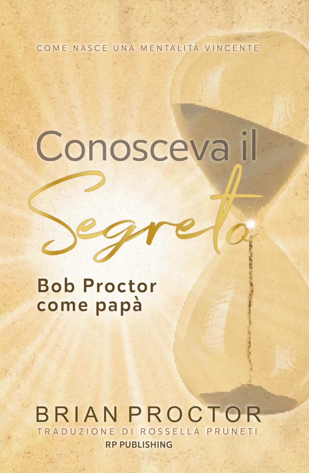 Conosceva il segreto. Bob Proctor come papà: Come nasce una mentalità vincente