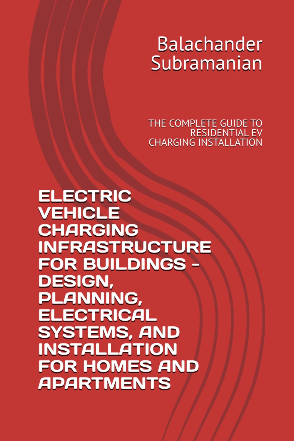 ELECTRIC VEHICLE CHARGING INFRASTRUCTURE FOR BUILDINGS - DESIGN, PLANNING, ELECTRICAL SYSTEMS, AND INSTALLATION FOR HOMES AND APARTMENTS: THE COMPLETE GUIDE TO RESIDENTIAL EV CHARGING INSTALLATION