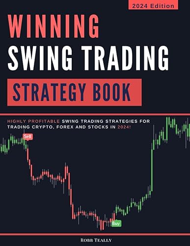 Winning Swing Trading Strategy Book: Highly Profitable Swing Trading Strategies for Trading Crypto, Forex and Stocks in 2024! (Indicator Trading ... Strategies for Crypto, Forex and Stocks)