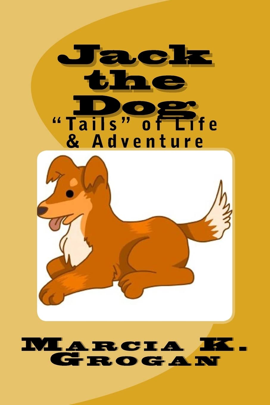 Jack the Dog: "Tails" of Life & Adventure