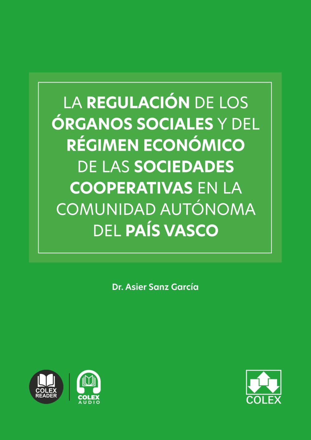 La regulación de los órganos sociales y del régimen económico de las sociedades cooperativas en la comunidad autónoma del País Vasco (monografico)