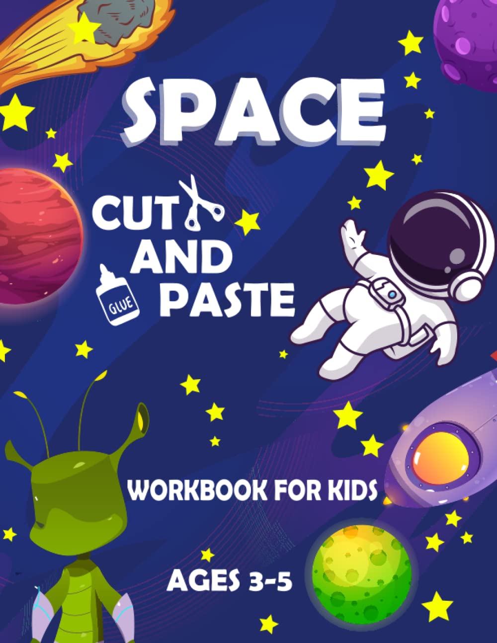 SPACE Cut and Paste Book For Kids Ages 3-5: Color, Cut and Paste Workbook for Kids, Learning with Cute Astronauts, Planets, Rocket Ships, Stars, ... Book for Kids, Toddlers and Preschoolers.