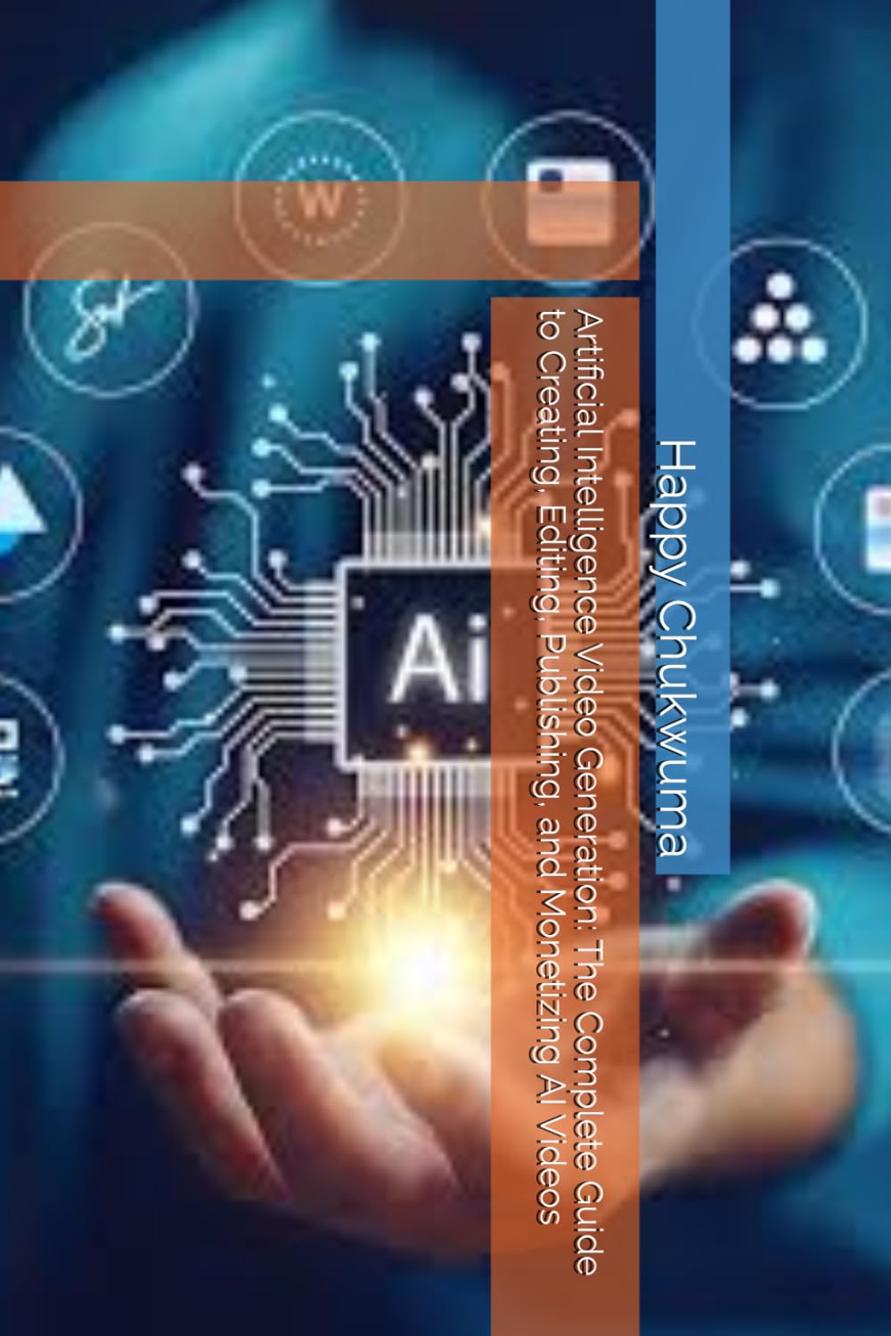 Artificial Intelligence Video Generation: The Complete Guide to Creating, Editing, Publishing, and Monetizing AI Videos