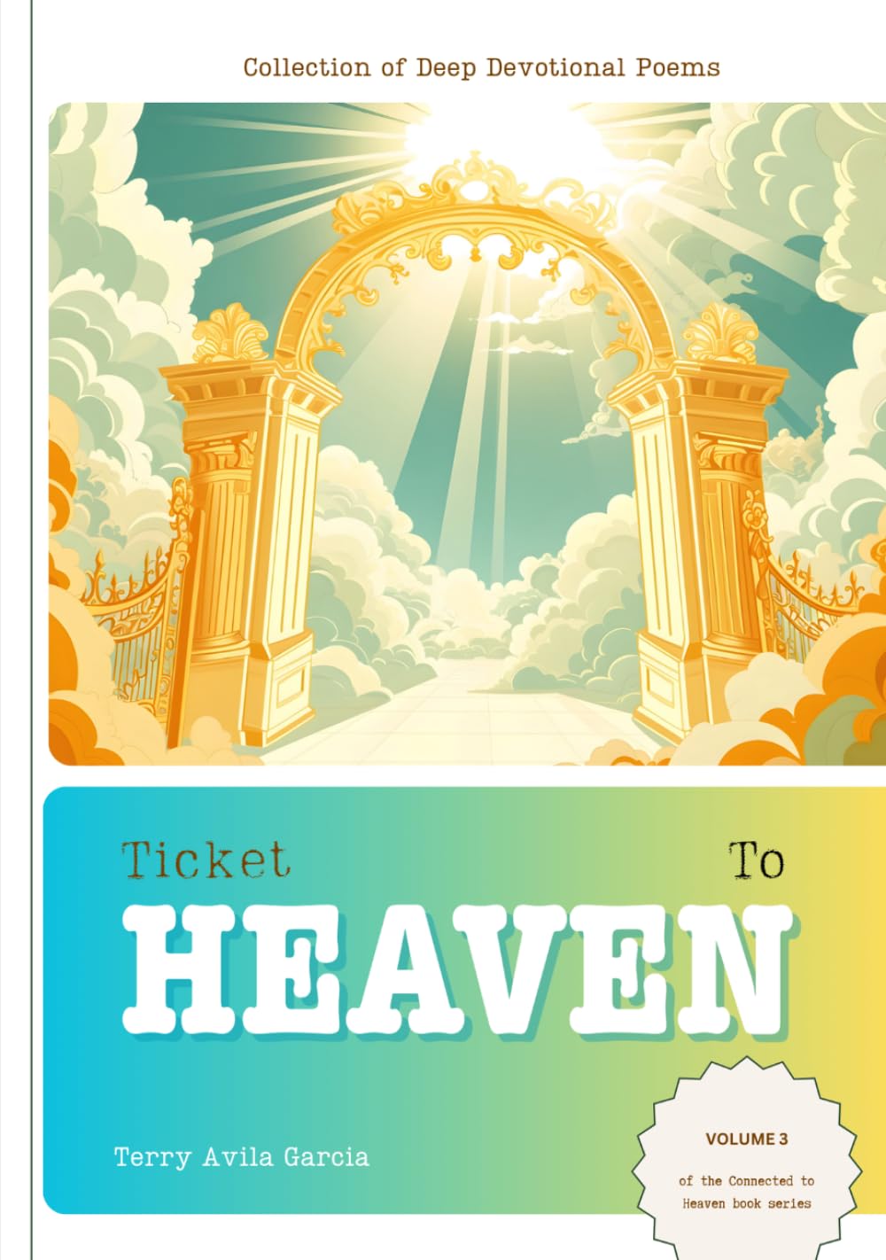 Ticket To Heaven: Connected To Heaven (Volume 3) (Connected to Heaven Poetic Devotion)