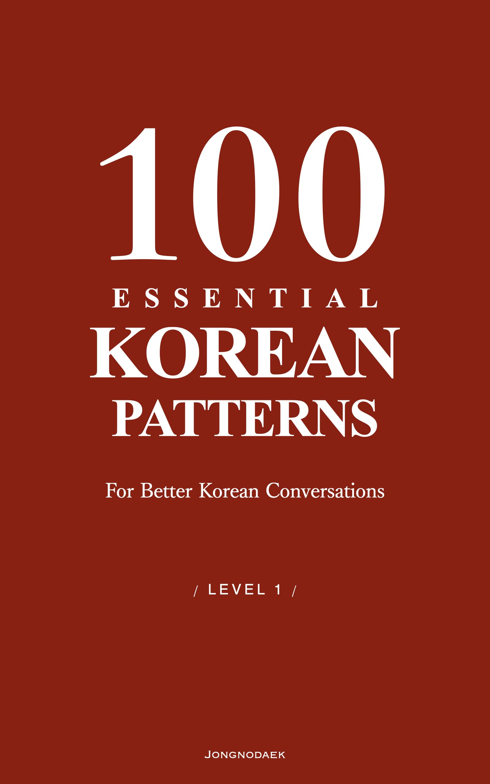 100 Essential Korean Patterns Level 1: For Better Korean Conversations