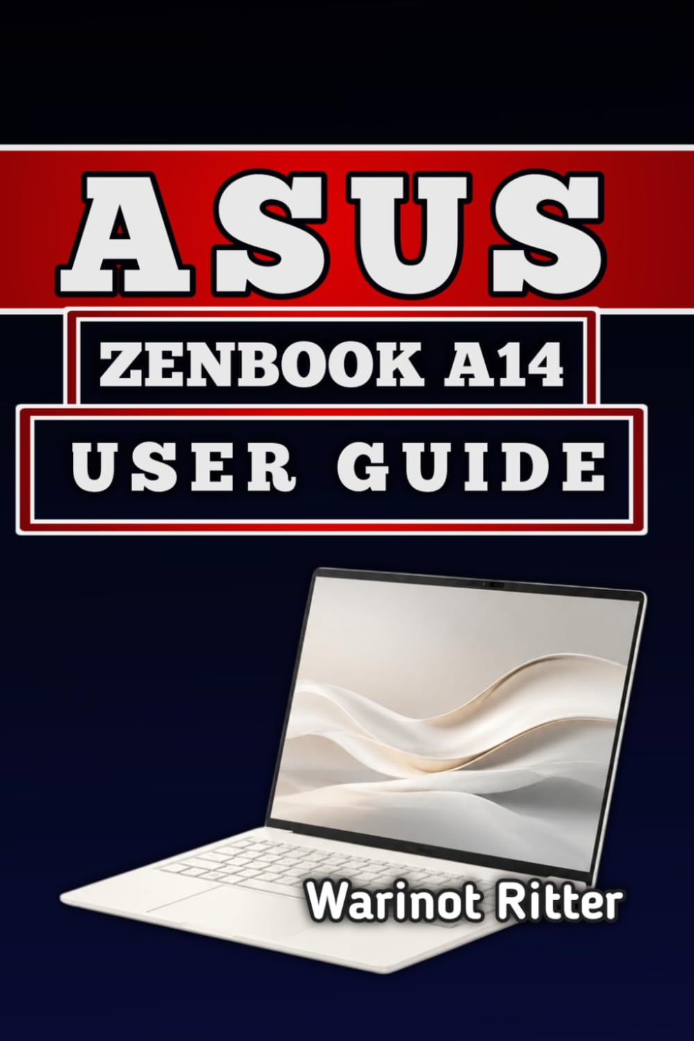 ASUS ZENBOOK A14 USER GUIDE: Master Setup, Optimization & Troubleshooting