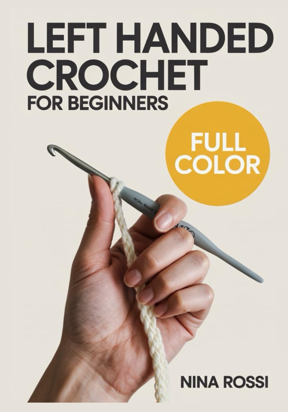 LEFT HANDED CROCHET FOR BEGINNERS: The Step-by-Step Visual Guide for Lefties: Master Essential Stitches, Read Patterns with Ease, and Create Beautiful ... Confusion! (The Crochet Craft Library)