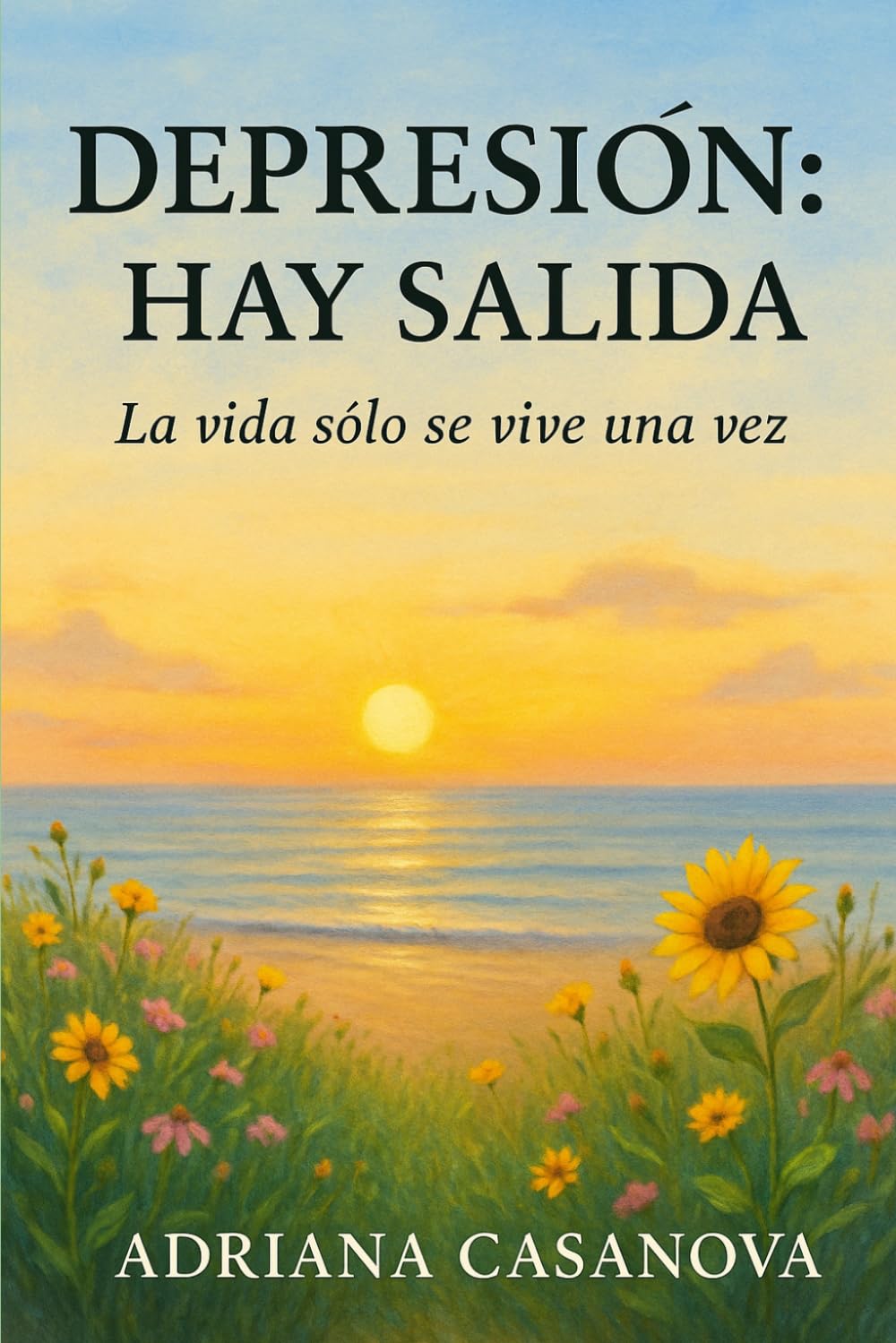 Depresión: Hay salida.: La vida sólo se vive una vez: 3 (Libérate del miedo)