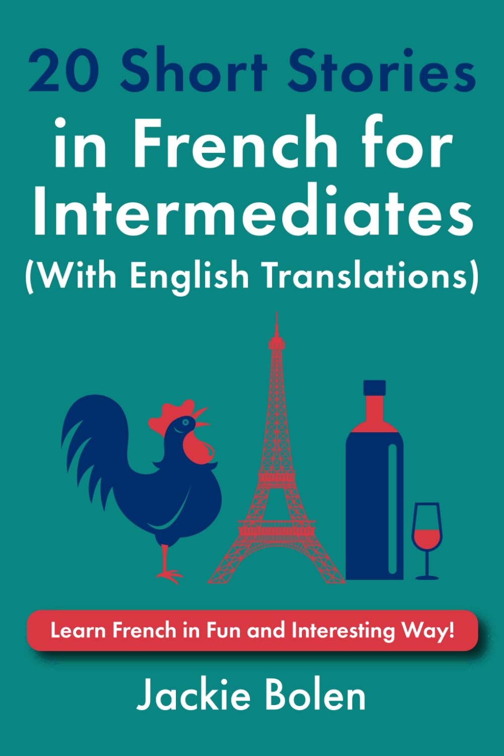20 Short Stories in French for Intermediates (With English Translations): Learn French in Fun and Interesting Way! (Learn French with English)