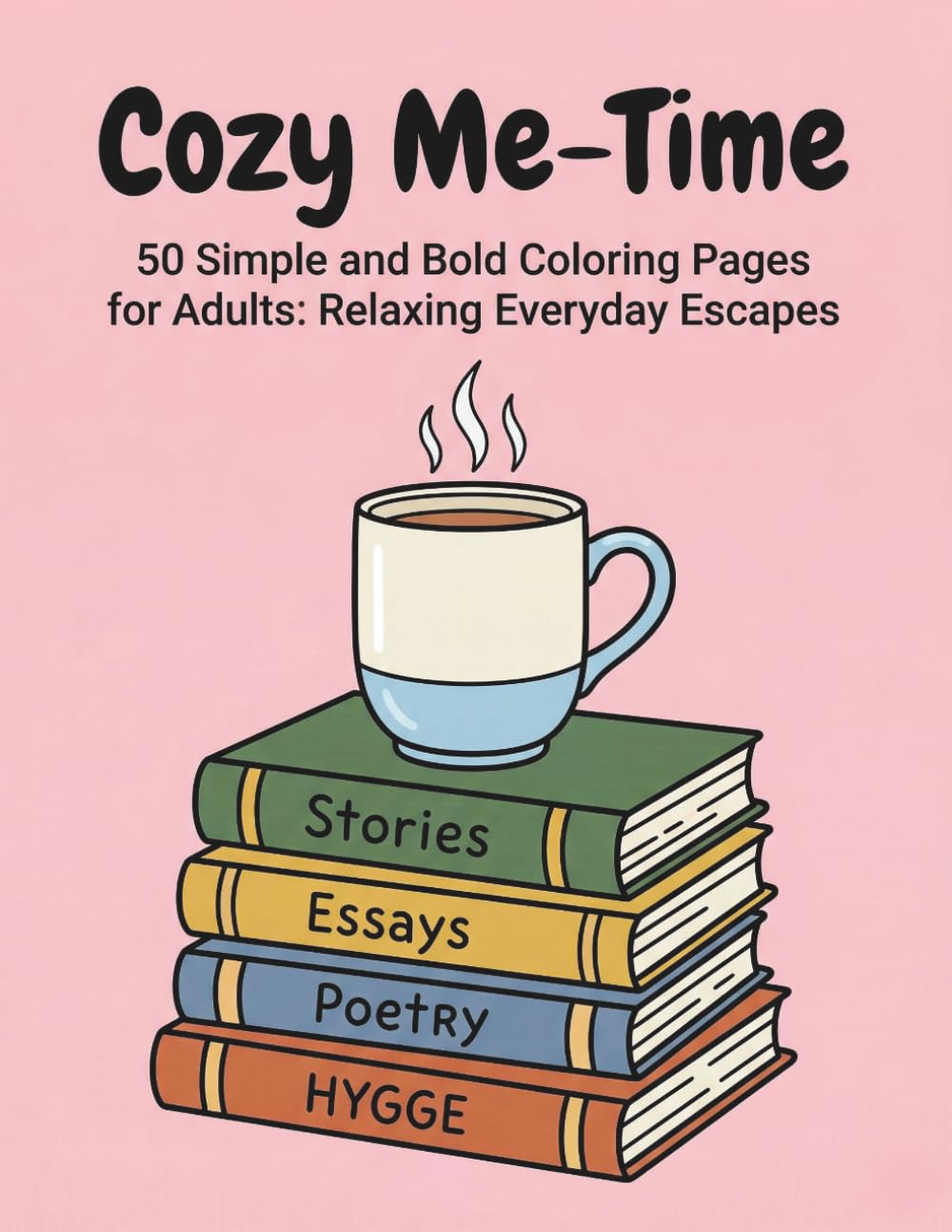 Cozy Me-Time: 50 Simple and Bold Coloring Pages for Adults: Relaxing Everyday Escapes