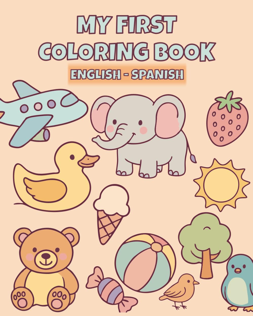 My First Words Coloring Book: Bilingual English–Spanish Coloring Book for Kids Ages 2–5: Learn Simple Vocabulary Through Fun Pictures – Easy Coloring ... and Preschoolers (Mis Primeras Palabras)