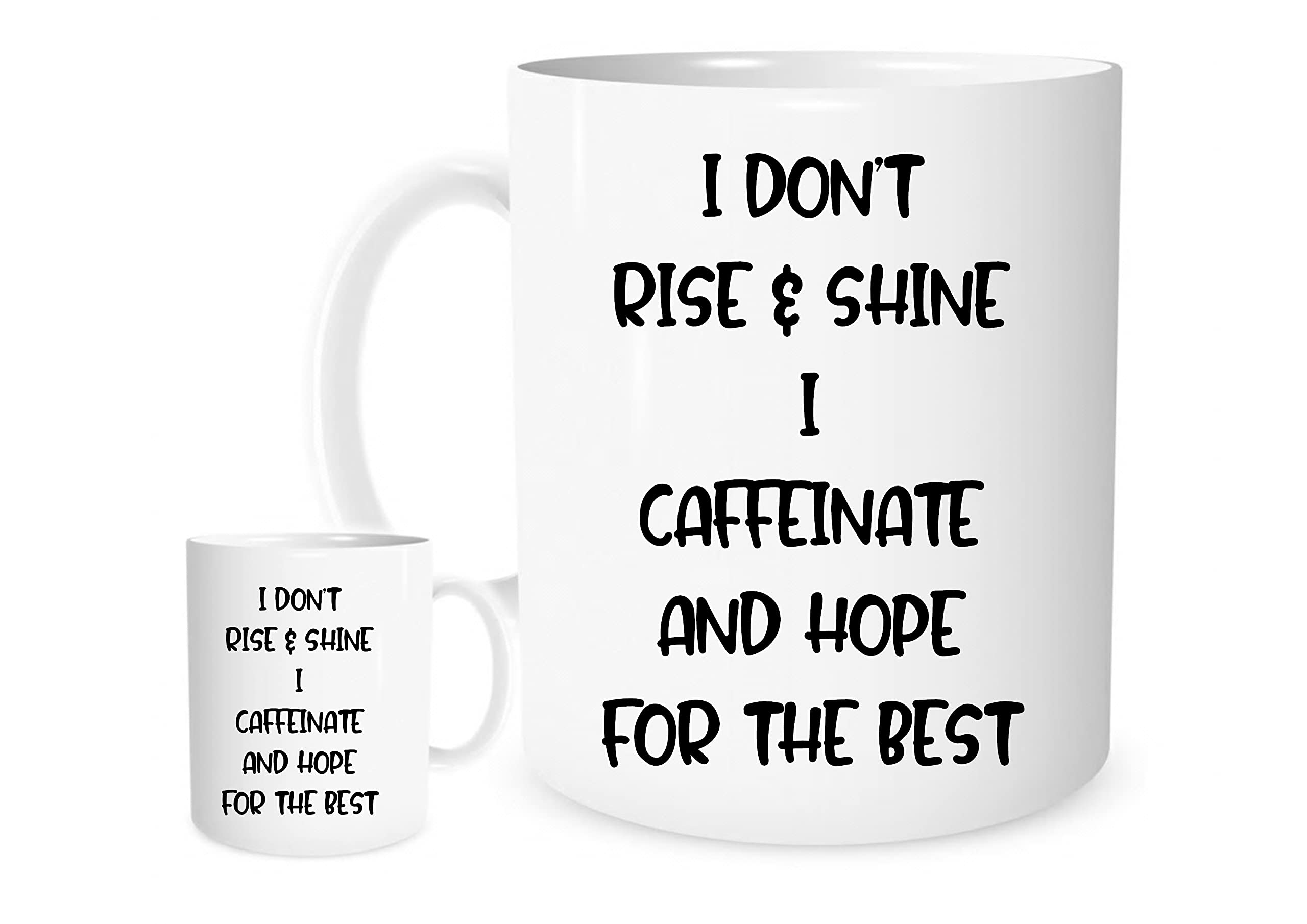 11OZ I Don't Rise and Shine I Caffeinate and Hope for The Best Mug for Tea or Coffee, White