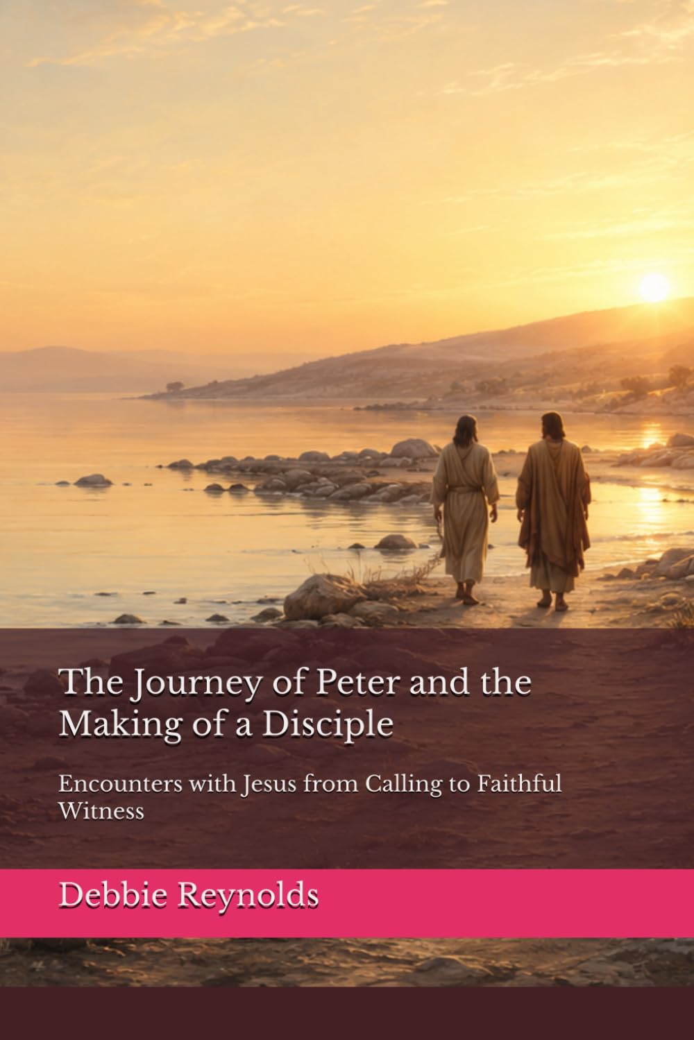 The Journey of Peter and the Making of a Disciple: Encounters with Jesus from Calling to Faithful Witness