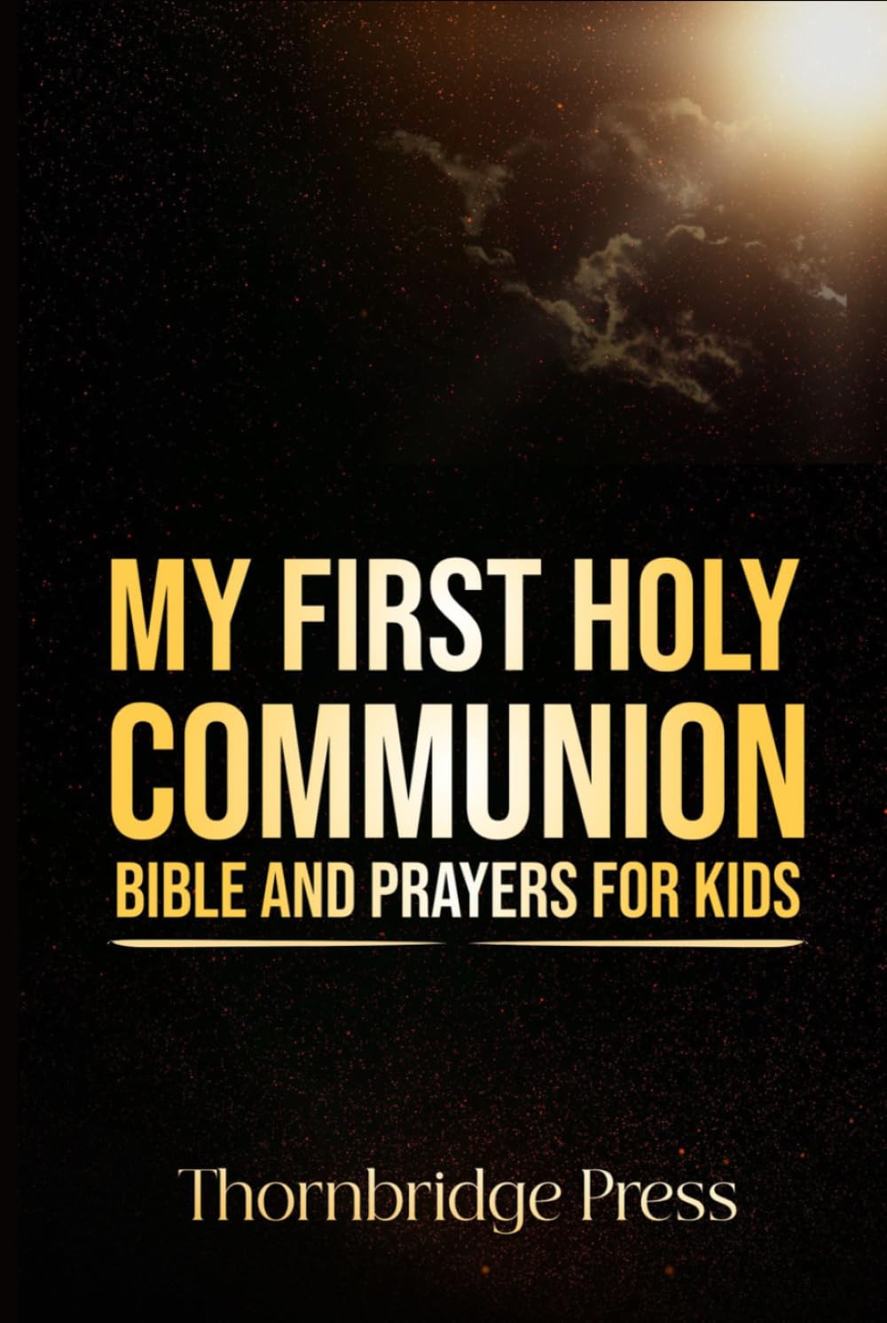 MY FIRST HOLY COMMUNION BIBLE AND PRAYERS FOR KIDS: A Traditional Catholic Keepsake of Scripture Stories, Mass Guide, and Devotions for Children