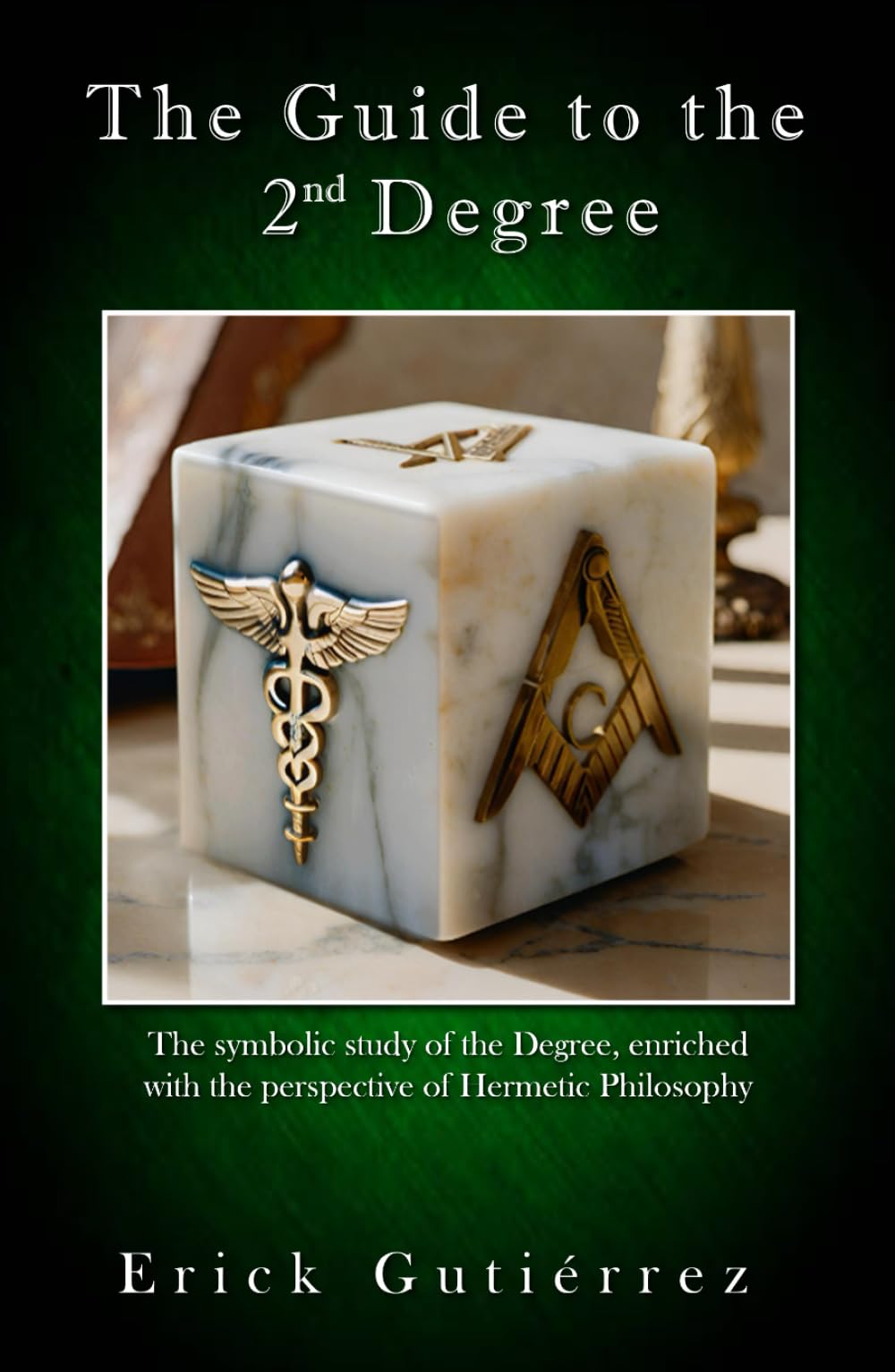 The Guide to the 2nd Degree: The symbolic study of the Degree, enriched with the perspective of Hermetic Philosophy (Masonic Guide)
