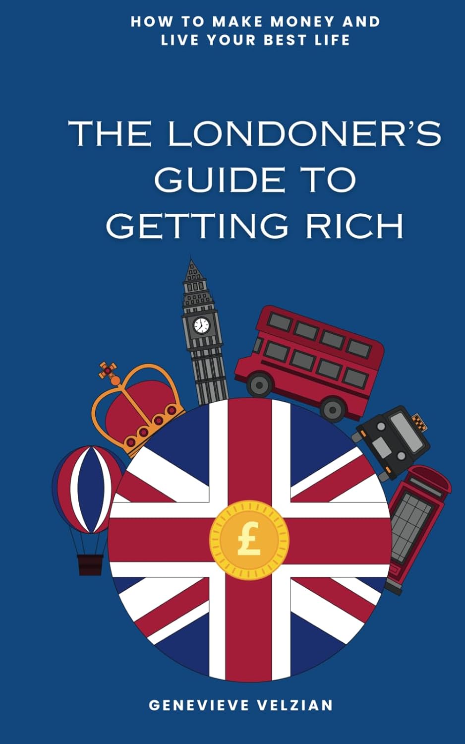 The Londoner's Guide to Getting Rich: Forget Mayfair, Your Guide to Bossing Online and Beyond: 18 (Travelling Honcho)