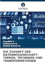 DIE ZUKUNFT DER DATENWISSENSCHAFT: TRENDS, TECHNIKEN UND TRANSFORMATIONEN