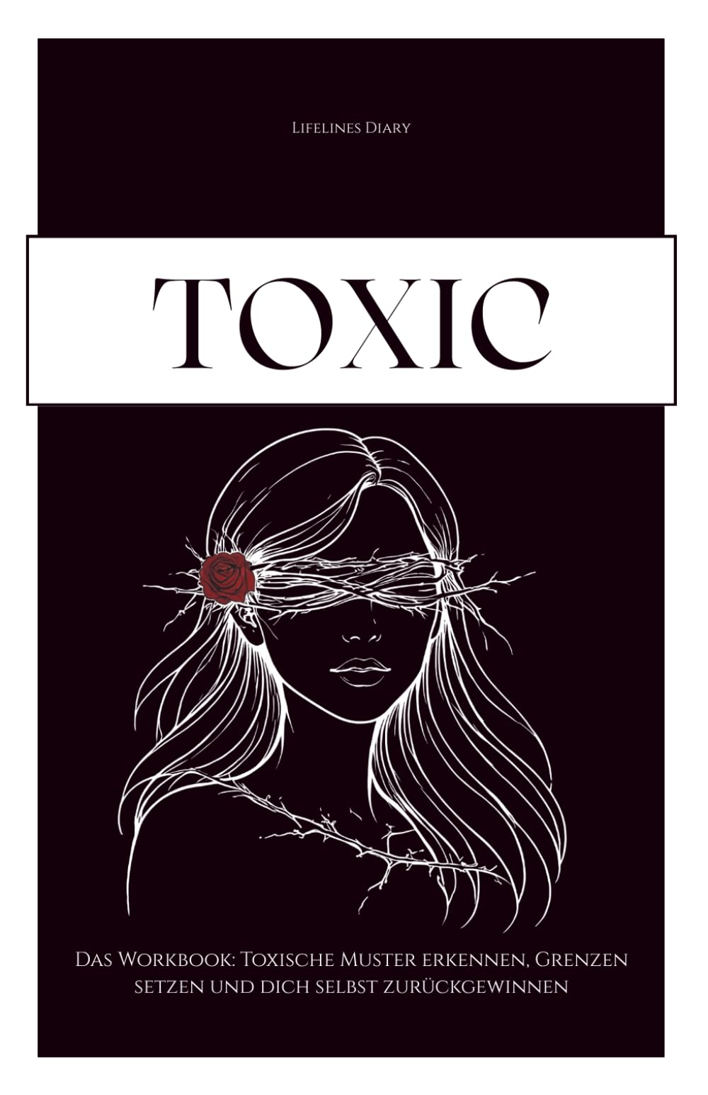 TOXIC - Das Workbook: Toxische Muster erkennen, Grenzen setzen und dich selbst zurückgewinnen / Narzisstische und toxische Beziehungsmuster verstehen / Selbstreflexion und Heilung