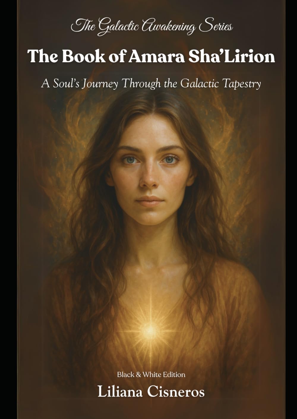 The Book of Amara Sha'Lirion: A Soul's Journey Through the Galactic Tapestry (The Galactic Awakening Series)